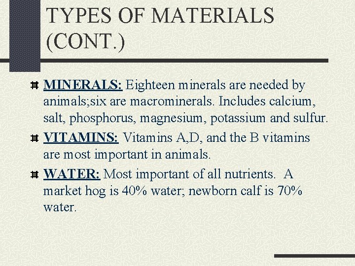 TYPES OF MATERIALS (CONT. ) MINERALS: Eighteen minerals are needed by animals; six are
