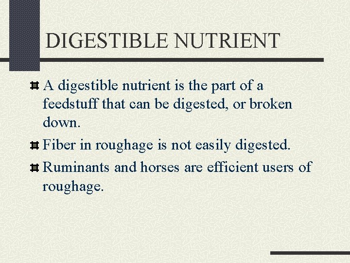 DIGESTIBLE NUTRIENT A digestible nutrient is the part of a feedstuff that can be