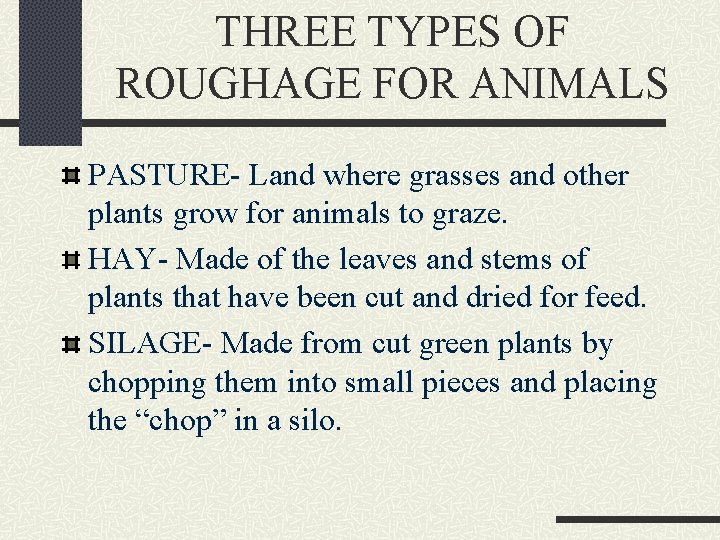 THREE TYPES OF ROUGHAGE FOR ANIMALS PASTURE- Land where grasses and other plants grow