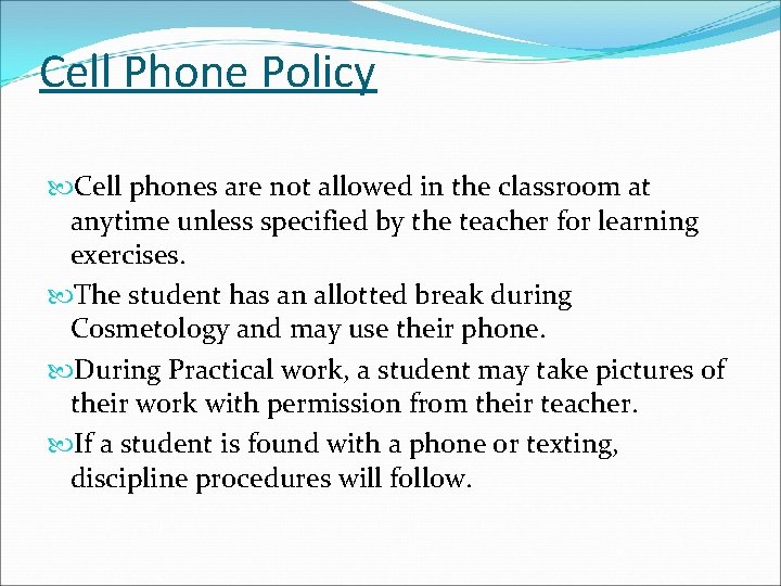 Cell Phone Policy Cell phones are not allowed in the classroom at anytime unless