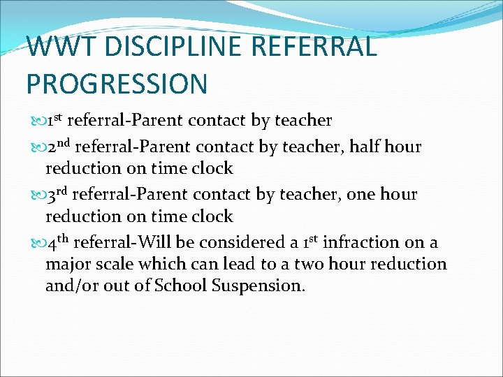 WWT DISCIPLINE REFERRAL PROGRESSION 1 st referral-Parent contact by teacher 2 nd referral-Parent contact