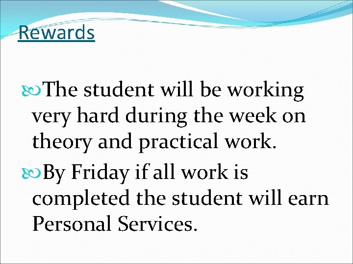 Rewards The student will be working very hard during the week on theory and