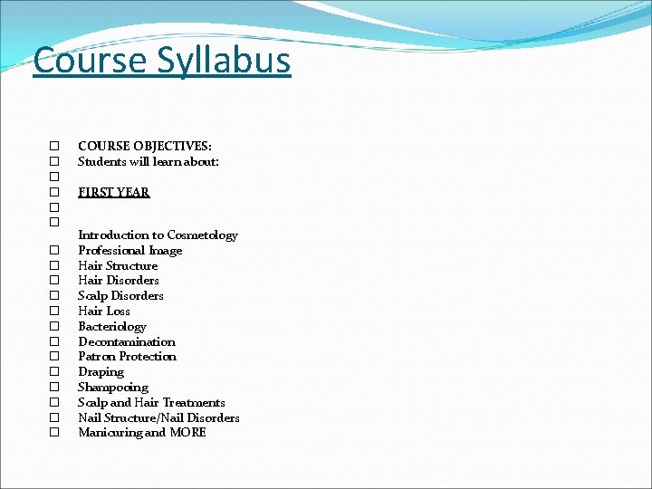 Course Syllabus COURSE OBJECTIVES: Students will learn about: FIRST YEAR Introduction to Cosmetology Professional