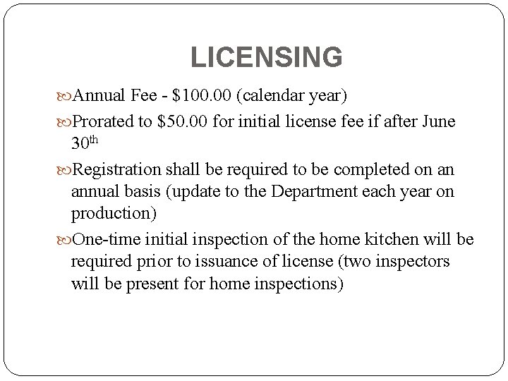 LICENSING Annual Fee - $100. 00 (calendar year) Prorated to $50. 00 for initial