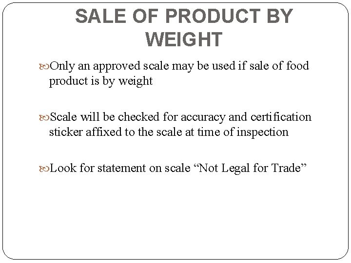 SALE OF PRODUCT BY WEIGHT Only an approved scale may be used if sale