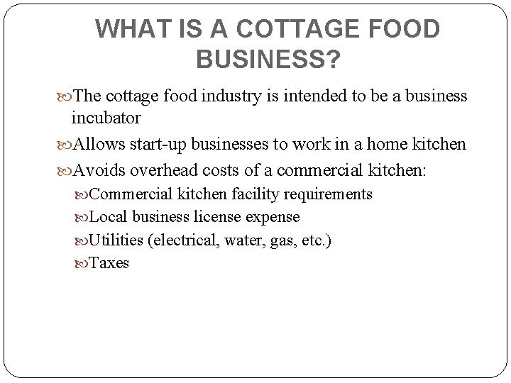 WHAT IS A COTTAGE FOOD BUSINESS? The cottage food industry is intended to be