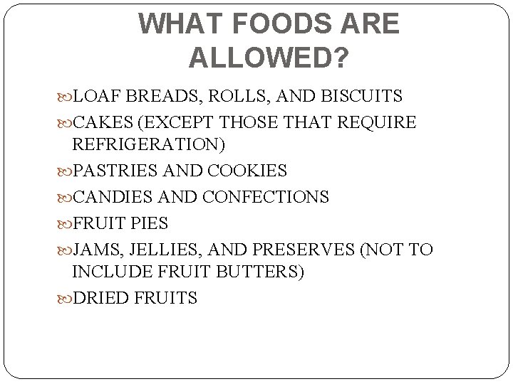 WHAT FOODS ARE ALLOWED? LOAF BREADS, ROLLS, AND BISCUITS CAKES (EXCEPT THOSE THAT REQUIRE