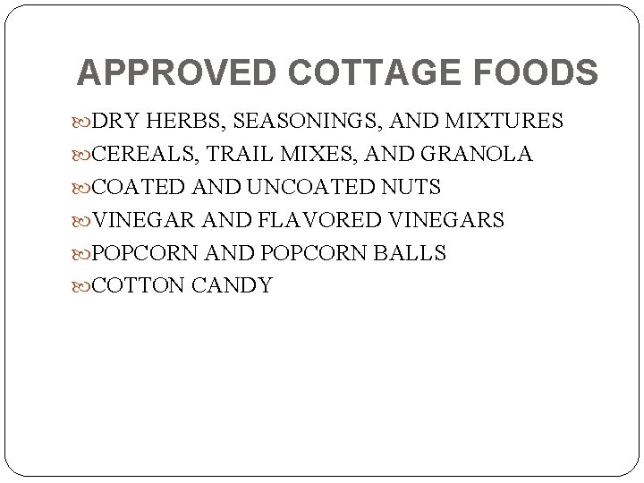 APPROVED COTTAGE FOODS DRY HERBS, SEASONINGS, AND MIXTURES CEREALS, TRAIL MIXES, AND GRANOLA COATED
