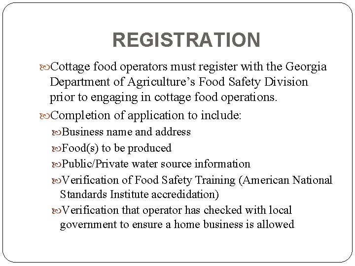 REGISTRATION Cottage food operators must register with the Georgia Department of Agriculture’s Food Safety
