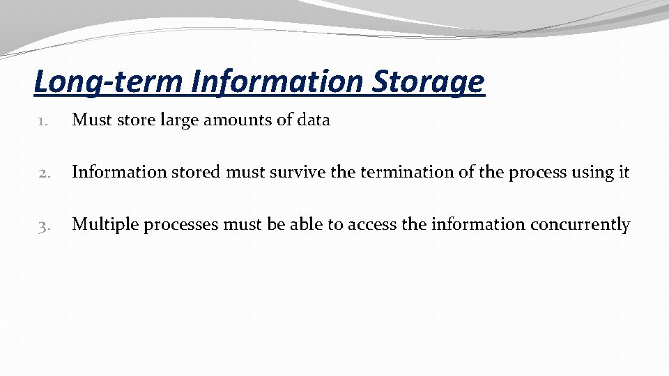Long-term Information Storage 1. Must store large amounts of data 2. Information stored must