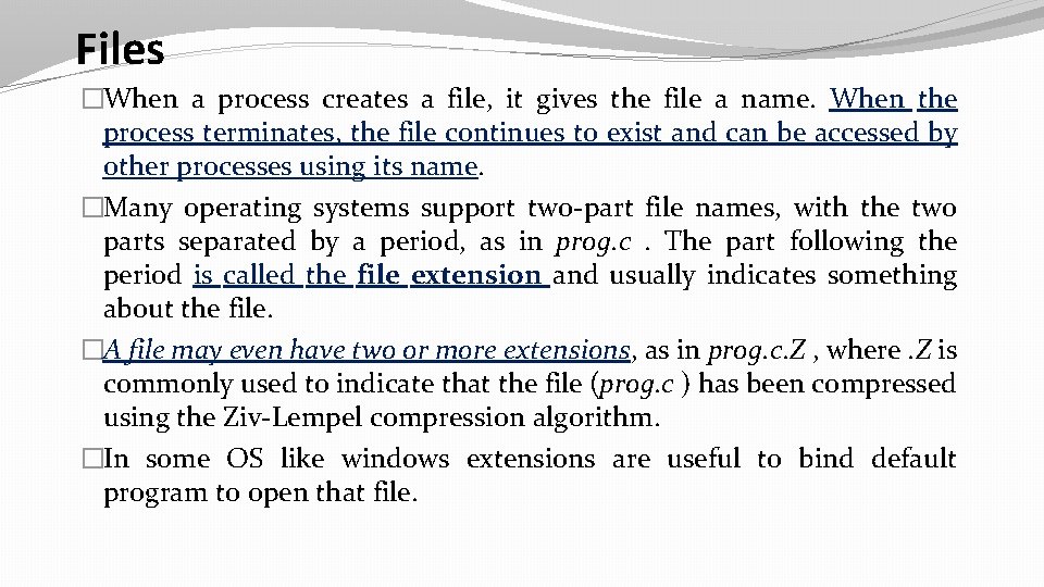 Files �When a process creates a file, it gives the file a name. When