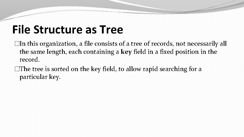 File Structure as Tree �In this organization, a file consists of a tree of