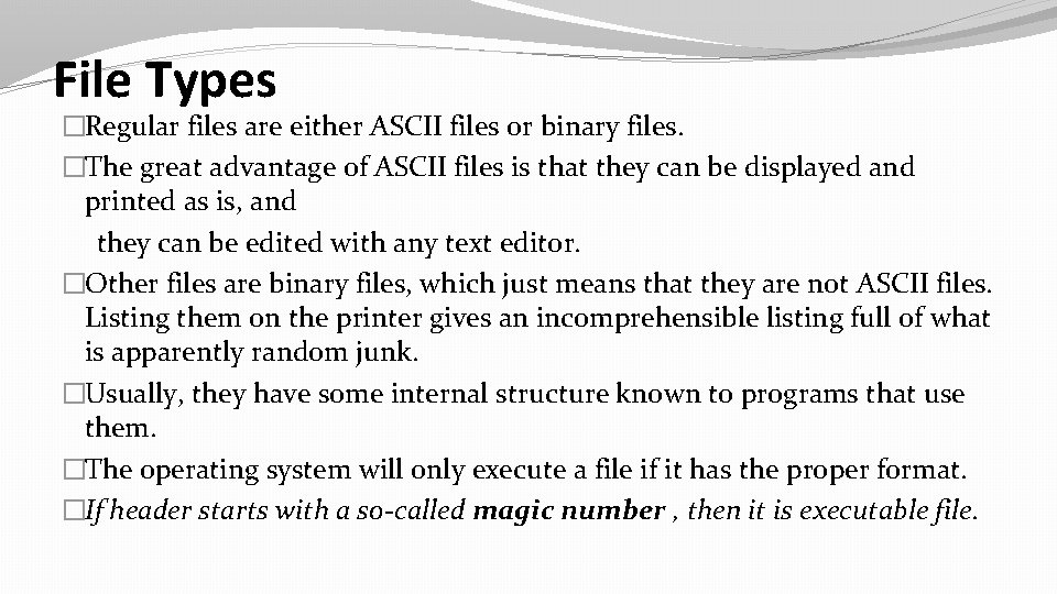 File Types �Regular files are either ASCII files or binary files. �The great advantage