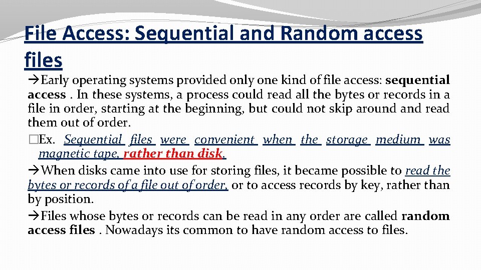 File Access: Sequential and Random access files Early operating systems provided only one kind