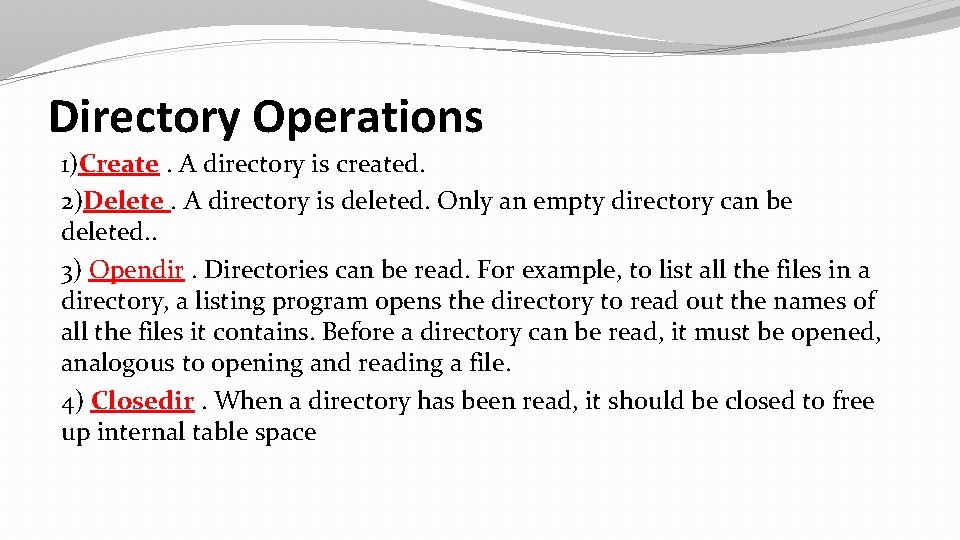 Directory Operations 1)Create. A directory is created. 2)Delete. A directory is deleted. Only an