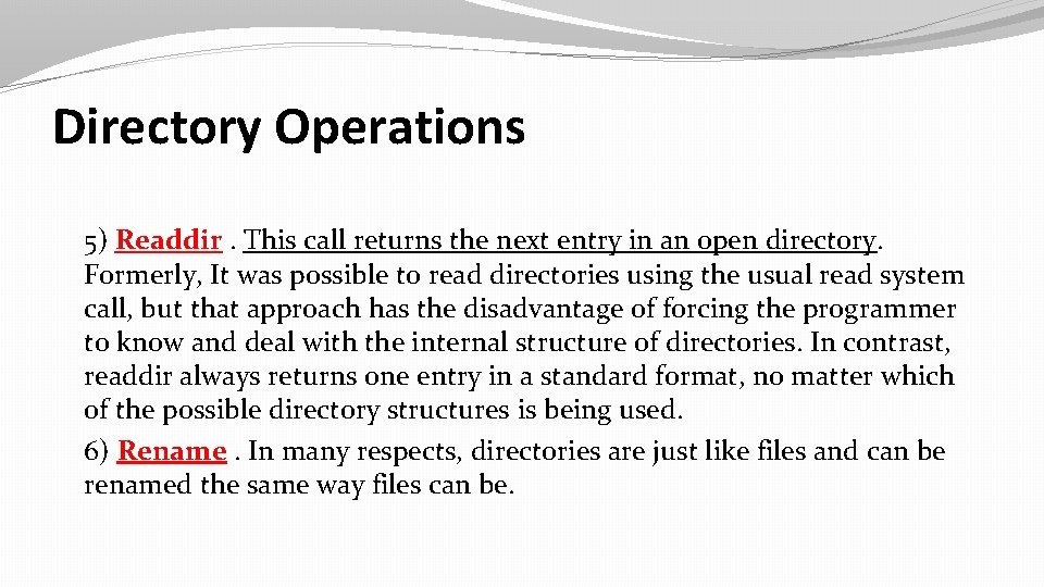 Directory Operations 5) Readdir. This call returns the next entry in an open directory.