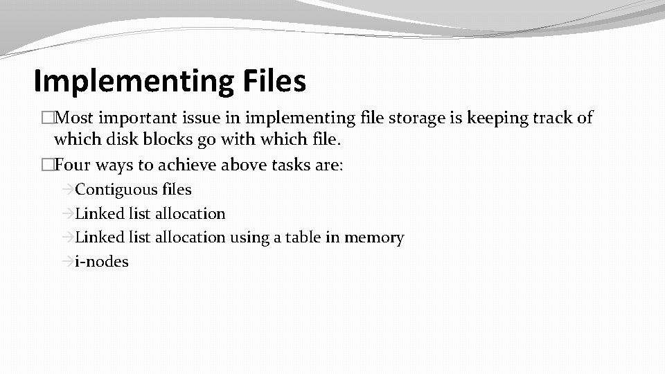 Implementing Files �Most important issue in implementing file storage is keeping track of which