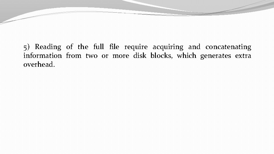 5) Reading of the full file require acquiring and concatenating information from two or