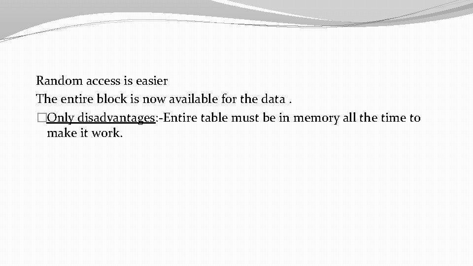 Random access is easier The entire block is now available for the data. �Only