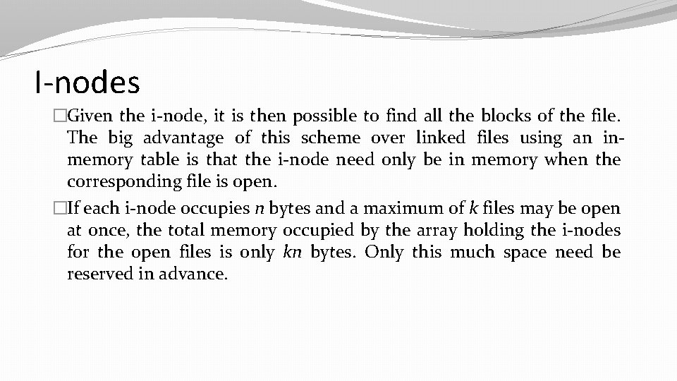 I-nodes �Given the i-node, it is then possible to find all the blocks of