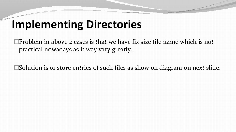 Implementing Directories �Problem in above 2 cases is that we have fix size file