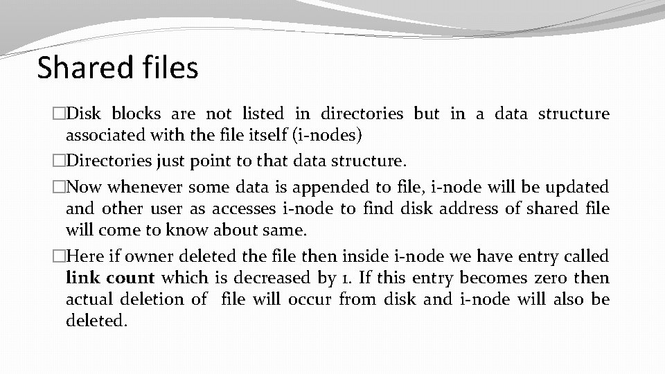 Shared files �Disk blocks are not listed in directories but in a data structure