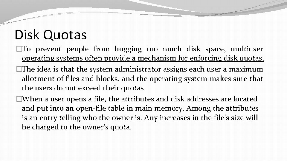 Disk Quotas �To prevent people from hogging too much disk space, multiuser operating systems