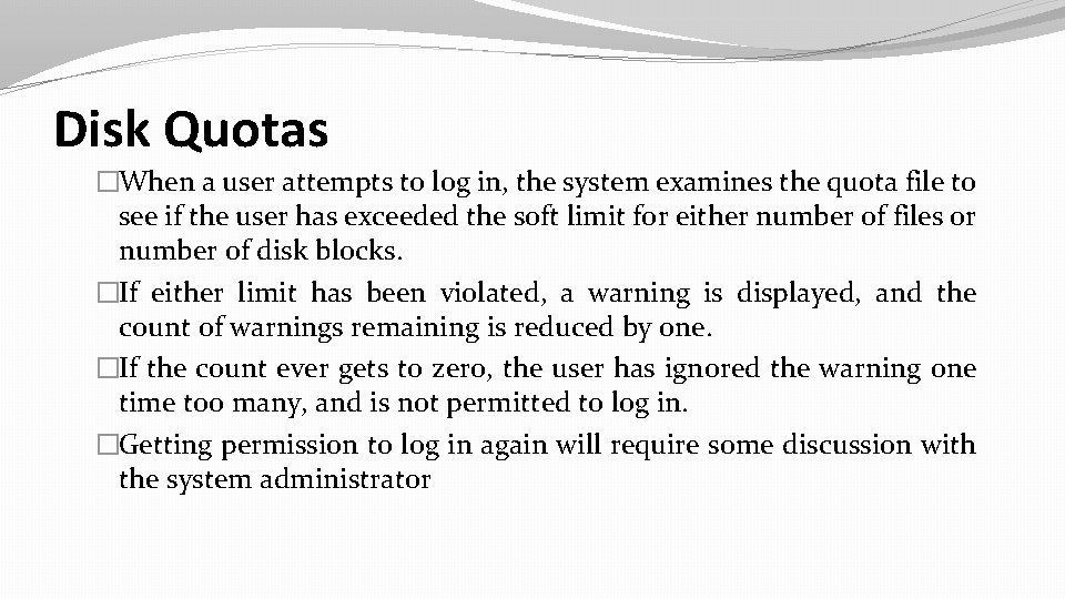 Disk Quotas �When a user attempts to log in, the system examines the quota