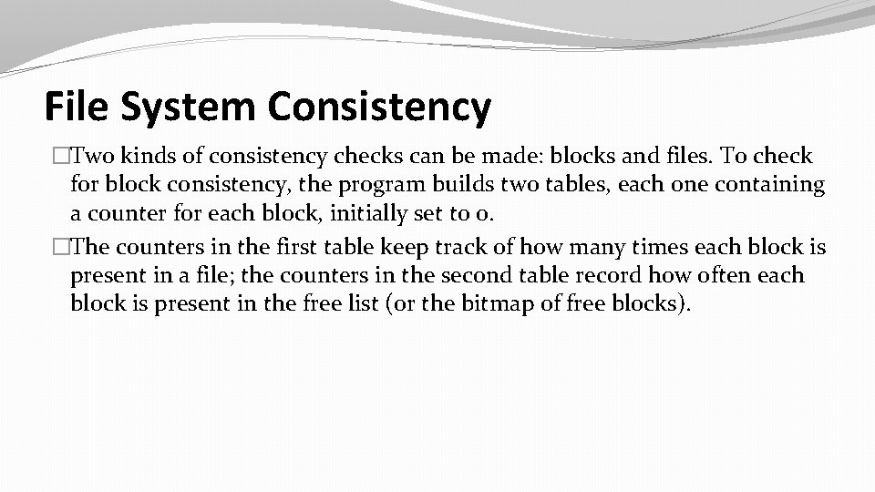 File System Consistency �Two kinds of consistency checks can be made: blocks and files.