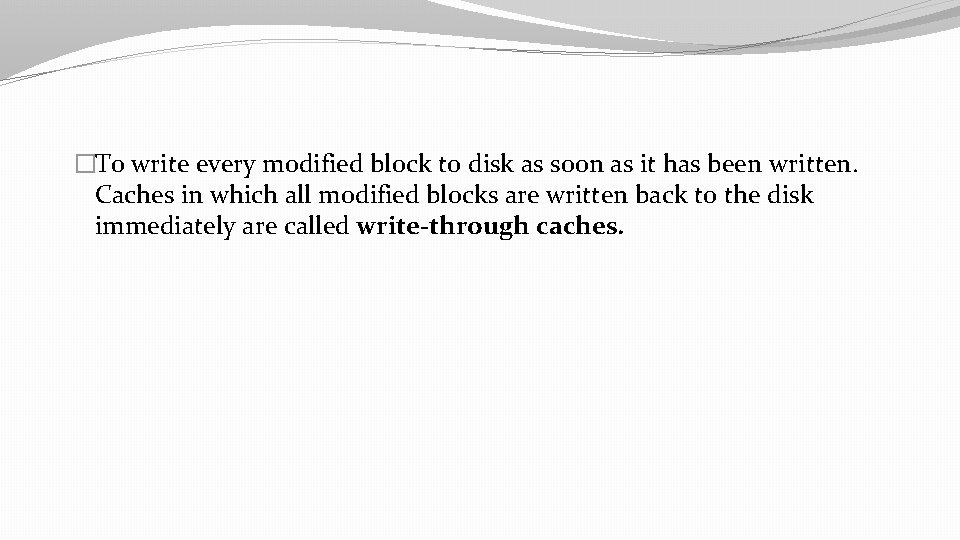 �To write every modified block to disk as soon as it has been written.