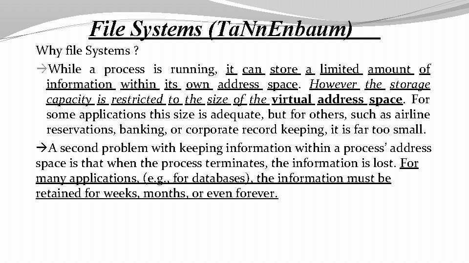 File Systems (Ta. Nn. Enbaum) Why file Systems ? While a process is running,
