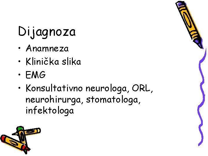 Dijagnoza • • Anamneza Klinička slika EMG Konsultativno neurologa, ORL, neurohirurga, stomatologa, infektologa 