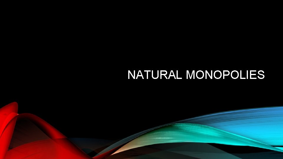 NATURAL MONOPOLIES 