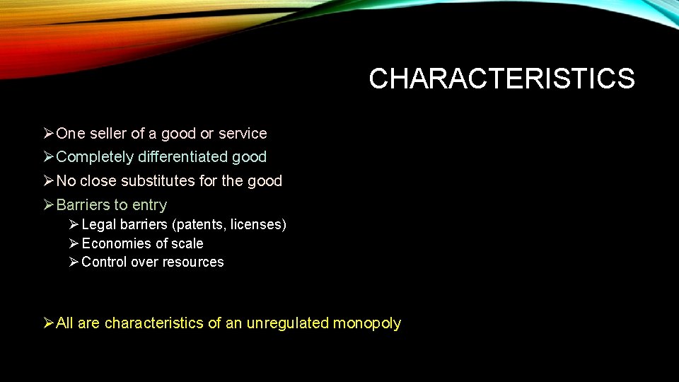 CHARACTERISTICS ØOne seller of a good or service ØCompletely differentiated good ØNo close substitutes