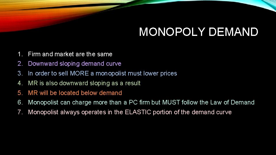 MONOPOLY DEMAND 1. Firm and market are the same 2. Downward sloping demand curve