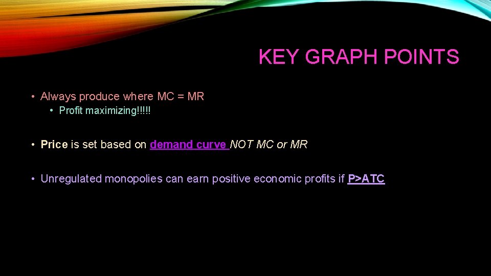 KEY GRAPH POINTS • Always produce where MC = MR • Profit maximizing!!!!! •