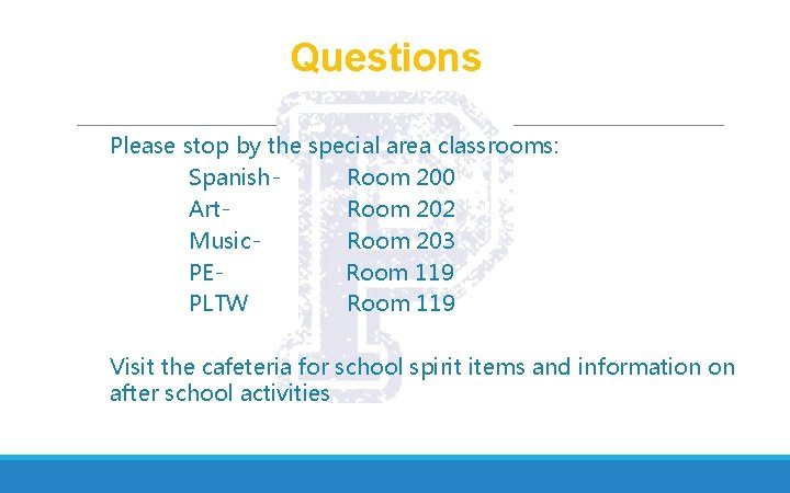 Questions Please stop by the special area classrooms: Spanish. Room 200 Art. Room 202