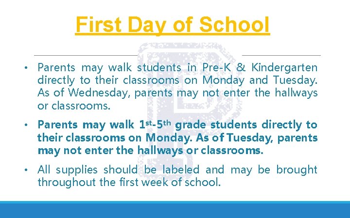 First Day of School • Parents may walk students in Pre-K & Kindergarten directly