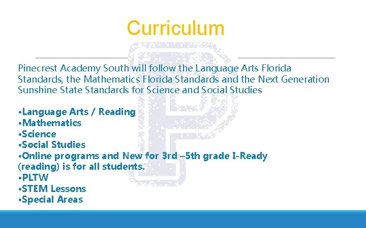 Curriculum Pinecrest Academy South will follow the Language Arts Florida Standards, the Mathematics Florida