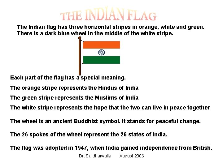 The Indian flag has three horizontal stripes in orange, white and green. There is