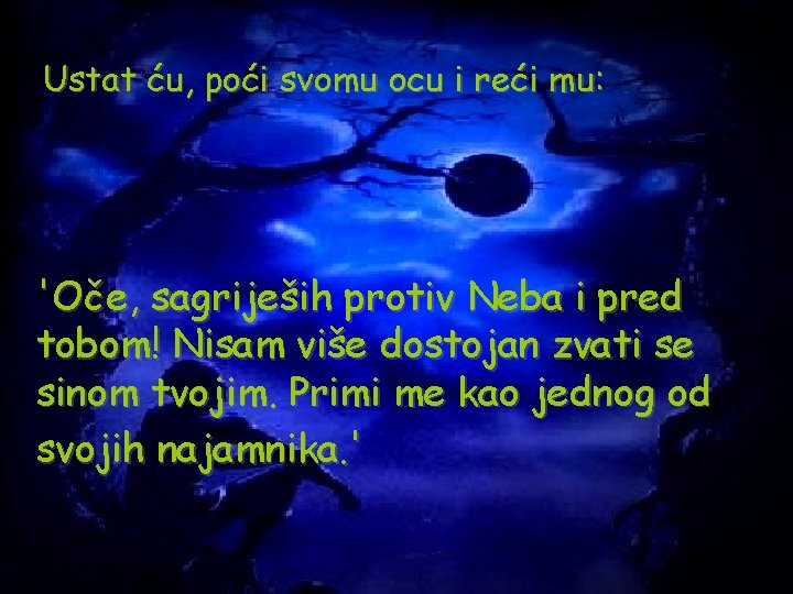 Ustat ću, poći svomu ocu i reći mu: 'Oče, sagriješih protiv Neba i pred