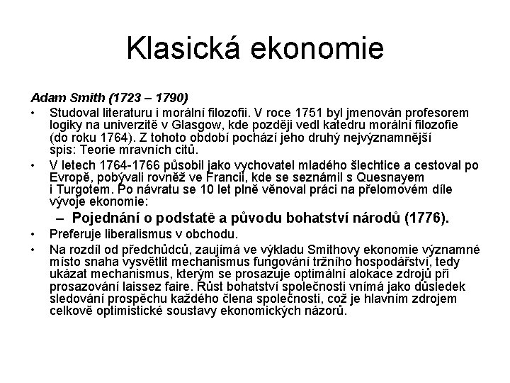 Klasická ekonomie Adam Smith (1723 – 1790) • Studoval literaturu i morální filozofii. V