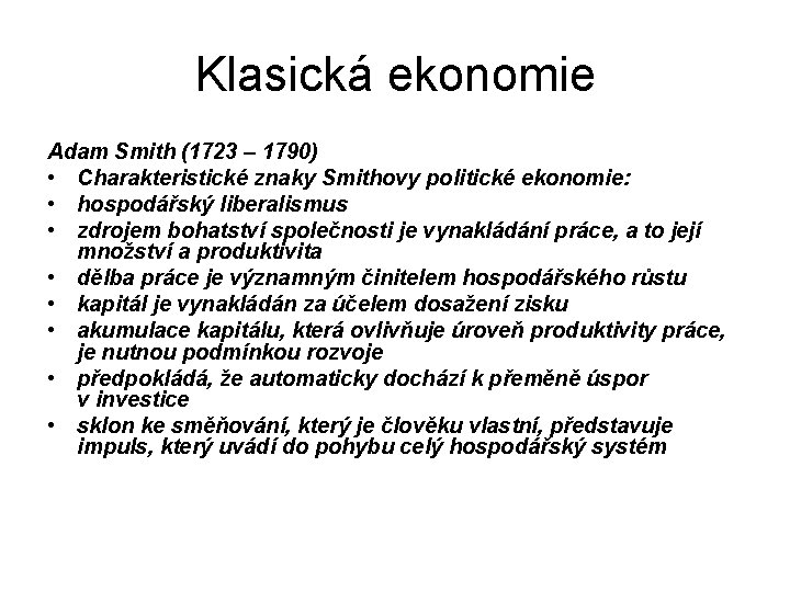 Klasická ekonomie Adam Smith (1723 – 1790) • Charakteristické znaky Smithovy politické ekonomie: •