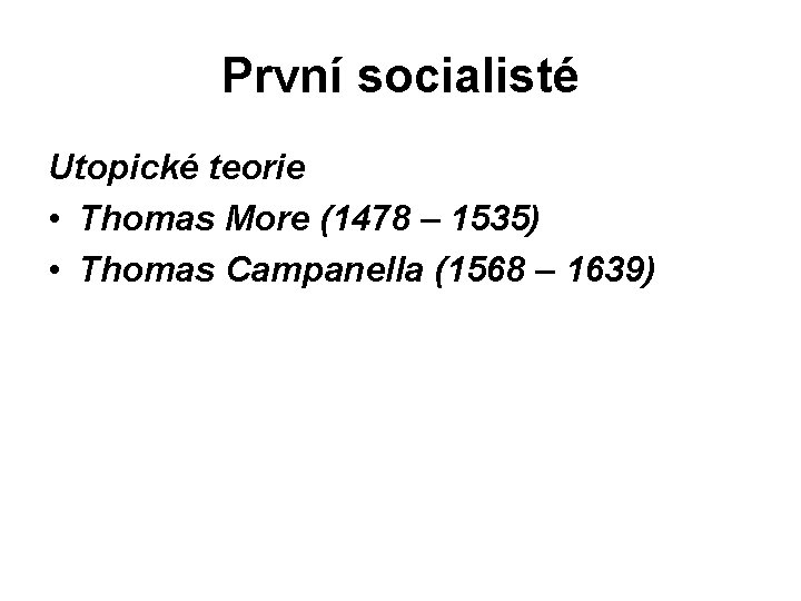 První socialisté Utopické teorie • Thomas More (1478 – 1535) • Thomas Campanella (1568
