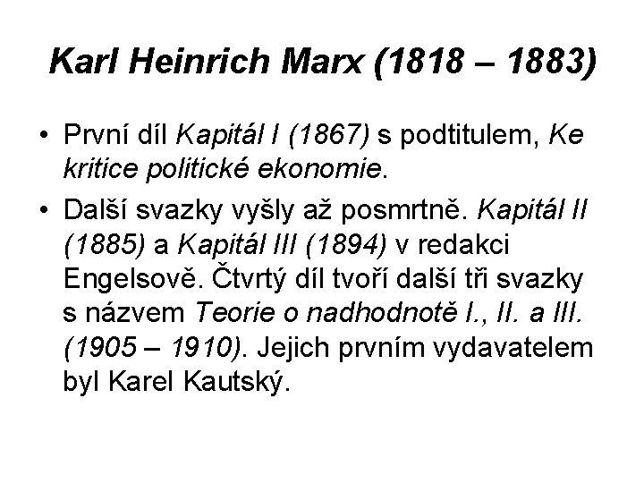 Karl Heinrich Marx (1818 – 1883) • První díl Kapitál I (1867) s podtitulem,