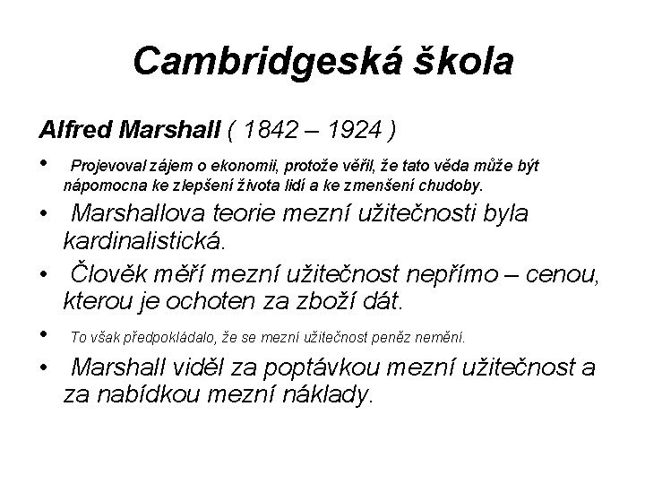 Cambridgeská škola Alfred Marshall ( 1842 – 1924 ) • Projevoval zájem o ekonomii,