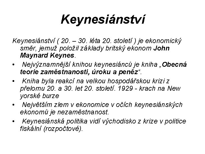 Keynesiánství ( 20. – 30. léta 20. století ) je ekonomický směr, jemuž položil