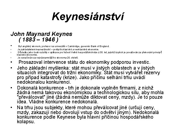 Keynesiánství John Maynard Keynes ( 1883 – 1946 ) • • Byl anglický ekonom,