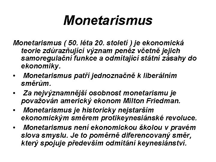 Monetarismus ( 50. léta 20. století ) je ekonomická teorie zdůrazňující význam peněz včetně