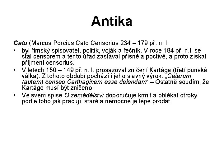 Antika Cato (Marcus Porcius Cato Censorius 234 – 179 př. n. l. • byl